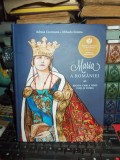 ADRIAN CIOROIANU - MARIA A ROMANIEI , REGINA CARE A IUBIT VIATA SI PATRIA , 2015 *