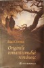 Originile Romantismului Romanesc, Paul Cornea, Editura Cartea Rom&acirc;neasca, 2018