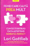 AS - LORI GOTTLIEB - FEMEI CARE CAUTA PREA MULT, CUM SA-TI DISTRUGI VIATA ASTEPTAND BARBATUL PERFECT