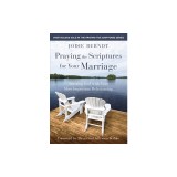 Praying the Scriptures for Your Marriage: Trusting God with Your Most Important Relationship