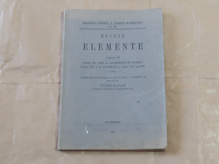 EUCLID - ELEMENTE Vol.III, CARTILE XI,XII,XIII,XIV,XV si adnotari la cele 5 carti, ED.1941