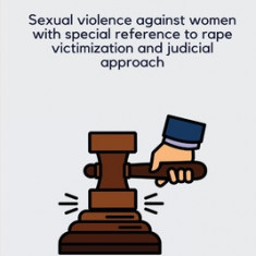 Sexual violence against women with special reference to rape victimization and judicial approach in India