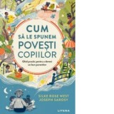 Cum sa le spunem povesti copiilor. Ghid practic pentru a deveni un bun povestitor