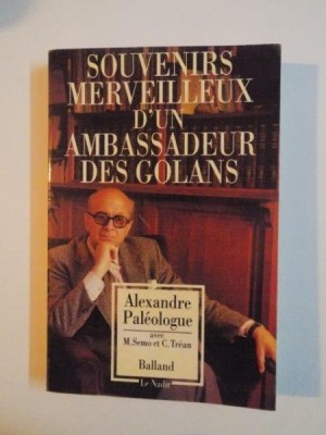 SOUVENIRS MERVEILLEUX D&amp;#039;UN AMBASSADEUR DES GOLANS par ALEXANDRE PALEOLOGUE 1990 foto