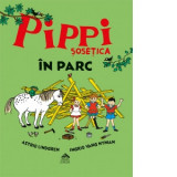 Pippi Sosetica in parc - Astrid Lindgren, Ingrid Nyman
