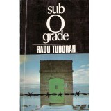 Radu Tudoran - Sub 0 grade - Sfarsit de mileniu. Vol. VII - 138297
