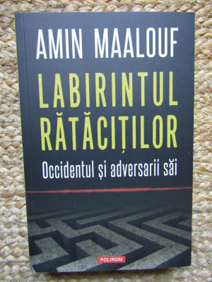 Labirintul ratacitilor Occidentul si adversarii sai, Amin Maalouf foto