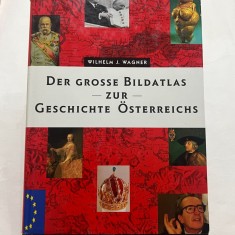 Wilhelm J. Wagner - Der Grosse Bildatlas zur Geschichte Osterreichs