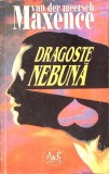 Dragoste Nebuna - Maxence Van Der Meersch, 1994, A &amp; B Cart Com, Romana, Roman de Dragoste, Paperback