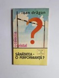 Cumpara ieftin Sănătatea &ndash; o performanță? &ndash; Aut. dr. Ioan Drăgan, Ed. Albatros, 1980