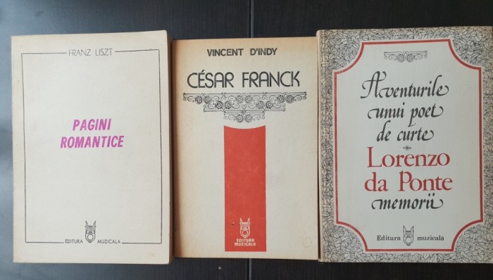 Pagini romantice - FRANZ LIST * CESAR FRANK - Vincent D&#039;indy * Aventurile unui poet de curte. Memorii - LORENZO DA PONTE (3 vol.)