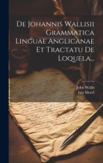 De Johannis Wallisii Grammatica Linguae Anglicanae Et Tractatu De Loquela... foto