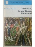 Kostas D. Kyriazis - Theofano, imparateasa Bizantului (Editia: 1973)