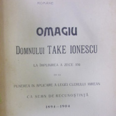 Omagiu domnului Take Ionescu la implinirea a zece ani de la punerea in aplicare a legii clerului mirean -1894-1904