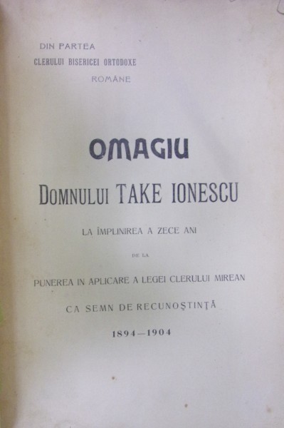 Omagiu domnului Take Ionescu la implinirea a zece ani de la punerea in aplicare a legii clerului mirean -1894-1904