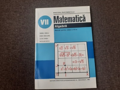ALGEBRA MANUAL PENTRU CLASA A VII A TIBERIU SPIRCU 1995 foto