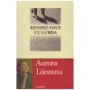Aurora Liiceanu - Rendez-vous cu lumea - 128186