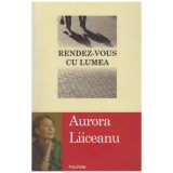 Aurora Liiceanu - Rendez-vous cu lumea - 128186