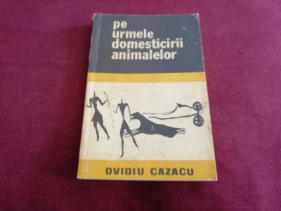 OVIDIU CAZACU - PE URMELE DOMESTICIRII ANIMALELOR foto