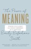 The Power of Meaning: Finding Fulfillment in a World Obsessed with Happiness