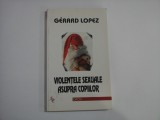 VIOLENTELE SEXUALE ASUPRA COPIILOR - GERARD LOPEZ