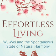 Effortless Living: Wu-Wei and the Spontaneous State of Natural Harmony