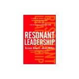 Resonant Leadership: Renewing Yourself and Connecting with Others Through Mindfulness, Hope, and Compassion
