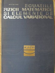 ECUATIILE FIZICII MATEMATICE SI ELEMENTE DE CALCUL VARIATIONAL-ADOLF MAIMOVICI foto