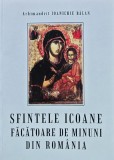 Sfintele icoane facatoare de minuni din Romania - 1999 - Ioanichie Balan (AL83)