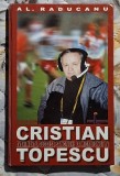 Cristian Țopescu - Al. Raducanu Contine dedicatie , data si semnatura autorului