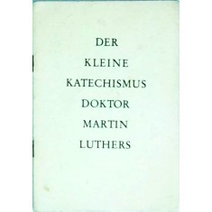 Der kleine Katechismus doktor Martin Luthers