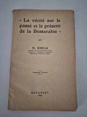 Carte veche Nicolae Iorga La verite sur le passe et le present de la Bessarabie foto