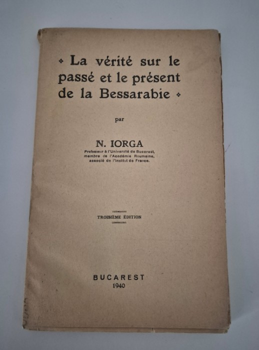 Carte veche Nicolae Iorga La verite sur le passe et le present de la Bessarabie