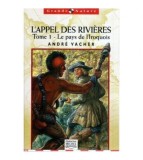 Andre Vacher - L&#039; Appel des rivieres - Tome 1 - Le pays de l&#039;