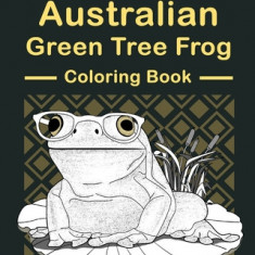 Australian Green Tree Frog Coloring Book: Amphibians Painting Pages, Funny Quotes Pages, Freestyle Drawing Pages
