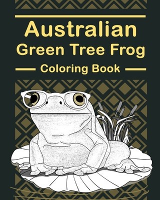 Australian Green Tree Frog Coloring Book: Amphibians Painting Pages, Funny Quotes Pages, Freestyle Drawing Pages