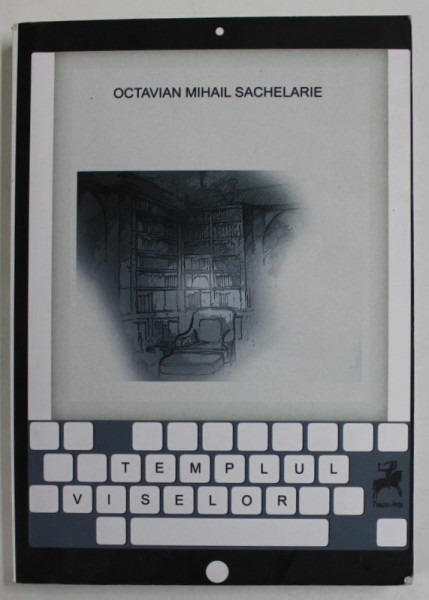 TEMPLUL VISELOR de OCTAVIAN MIHAIL SACHELARIE , 2015