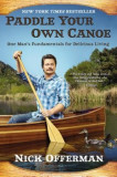 Paddle Your Own Canoe: One Man&#039;s Fundamentals for Delicious Living