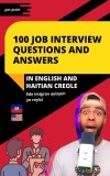 100 Job Interview Questions and Answers in English and Haitian Creole: Essential Questions and Answers for Success in Entry-Level Roles