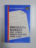 EMIGRATIA ROMANA DIN LUMEA ANGLO-SAXONA 1939-1945 DE V. FL. DOBRINESCU , 1993