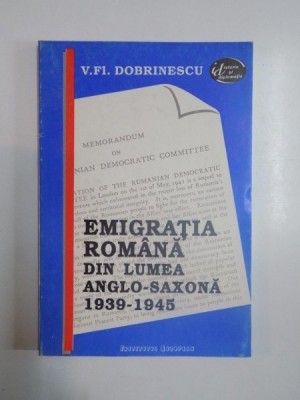 EMIGRATIA ROMANA DIN LUMEA ANGLO-SAXONA 1939-1945 DE V. FL. DOBRINESCU , 1993 foto