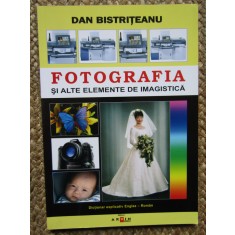 DAN BISTRITEANU - FOTOGRAFIA SI ALTE ELEMENTE DE IMAGISTICA AUTOGRAF