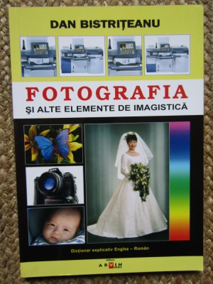 DAN BISTRITEANU - FOTOGRAFIA SI ALTE ELEMENTE DE IMAGISTICA AUTOGRAF foto
