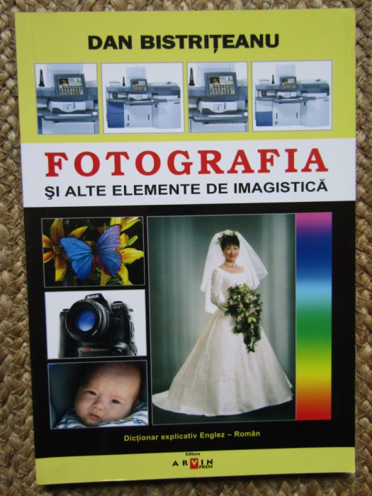 DAN BISTRITEANU - FOTOGRAFIA SI ALTE ELEMENTE DE IMAGISTICA AUTOGRAF