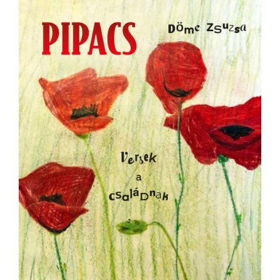 Pipacs - Versek a csal&amp;aacute;dnak - D&amp;ouml;me Zsuzsa foto