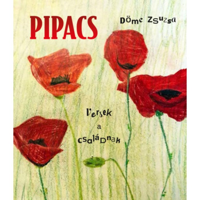 Pipacs - Versek a csal&aacute;dnak - D&ouml;me Zsuzsa