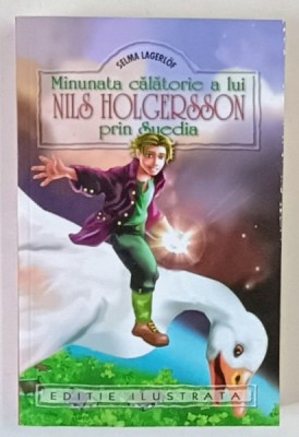 MINUNATA CALATORIE A LUI NILS HOLGERSSON PRIN SUEDIA de SELMA LAGERLOF , 2017 *EDITIE ILUSTRATA foto