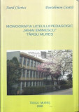 Monografia Liceului Pedagogic &quot;Mihai Eminescu&quot; Targu Mures/ A. Chertes, P Cioata