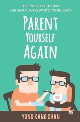 Parent Yourself Again: Love Yourself the Way You Have Always Wanted to Be Loved foto