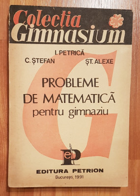 Probleme de matematica pentru gimnaziu de Ion Petrica, C. Stefan, 1991 foto